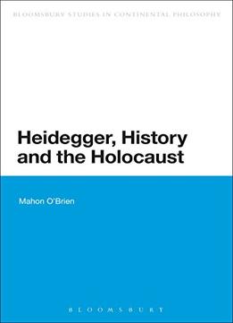 Heidegger, History And The Holocaust