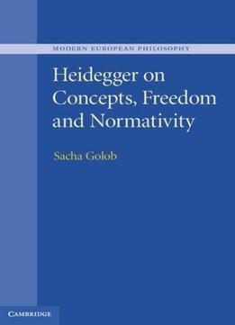 Heidegger On Concepts, Freedom And Normativity