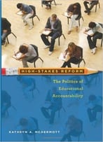 High-Stakes Reform: The Politics Of Educational Accountability