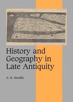 History And Geography In Late Antiquity By A. H. Merrills