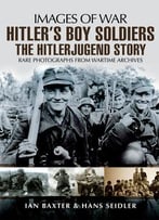Hitler’S Boy Soldiers: The Hitler Jugend Story