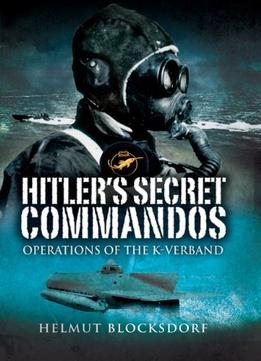 Hitler’S Secret Commandos: Operations Of The K-Verband