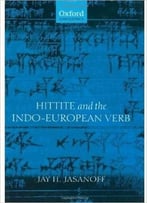 Hittite And The Indo-European Verb By Jay H. Jasanoff