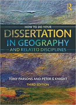 How To Do Your Dissertation In Geography And Related Disciplines, 3 Edition