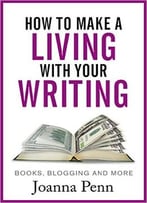 How To Make A Living With Your Writing: Books, Blogging And More