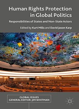 Human Rights Protection In Global Politics: Responsibilities Of States And Non-State Actors