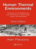Human Thermal Environments: The Effects Of Hot, Moderate, And Cold Environments On Human Health, Comfort, And…