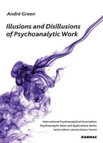 Illusions And Disilllusions Of Psychoanalytic Work