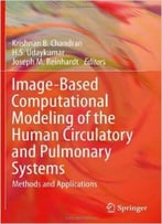 Image-Based Computational Modeling Of The Human Circulatory And Pulmonary Systems: Methods And Applications