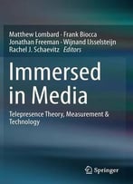 Immersed In Media: Telepresence Theory, Measurement & Technology