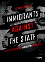 Immigrants Against The State: Yiddish And Italian Anarchism In America