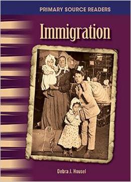 Immigration: The 20Th Century (Primary Source Readers) By Debra Housel