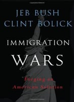 Immigration Wars: Forging An American Solution