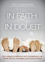 In Faith And In Doubt: How Religious Believers And Nonbelievers Can Create Strong Marriages And Loving Families