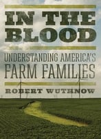 In The Blood: Understanding America’S Farm Families