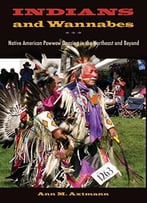 Indians And Wannabes: Native American Powwow Dancing In The Northeast And Beyond