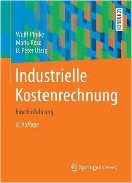 Industrielle Kostenrechnung: Eine Einführung (Auflage: 8)