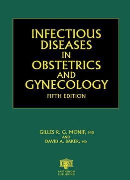 Infectious Diseases In Obstetrics And Gynecology By Gilles R. G. Monif And David A. Baker