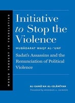 Initiative To Stop The Violence: Sadat’S Assassins And The Renunciation Of Political Violence