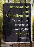 Innovation And Visualization: Trajectories, Strategies, And Myths