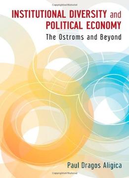 Institutional Diversity And Political Economy: The Ostroms And Beyond