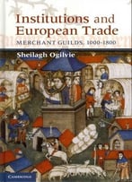 Institutions And European Trade: Merchant Guilds, 1000-1800