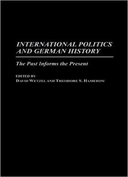 International Politics And German History: The Past Informs The Present