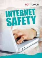 Internet Safety (Hot Topics) By Nick Hunter
