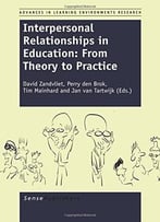 Interpersonal Relationships In Education: From Theory To Practice By David Zandvliet