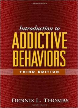 Introduction To Addictive Behaviors, Third Edition By Dennis L. Thombs
