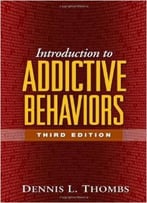 Introduction To Addictive Behaviors, Third Edition By Dennis L. Thombs