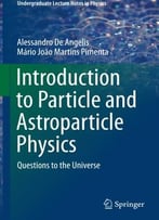 Introduction To Particle And Astroparticle Physics