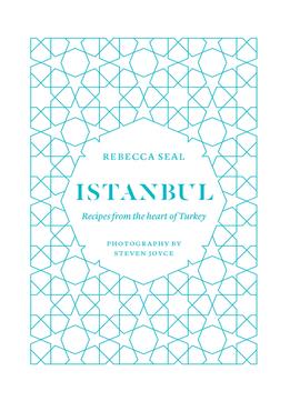 Istanbul: Recipes From The Heart Of Turkey