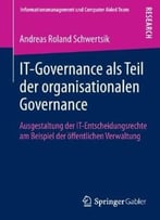 It-Governance Als Teil Der Organisationalen Governance: Ausgestaltung Der It-Entscheidungsrechte Am Beispiel Der…