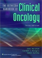 Jame Abraham, James L. Gulley, Carmen J. Allegra, The Bethesda Handbook Of Clinical Oncology, 3rd Edition