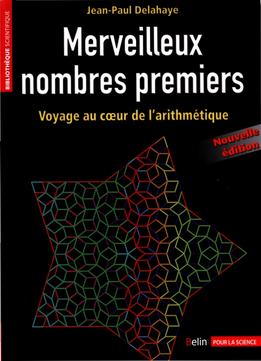 Jean-Paul Delahaye, Merveilleux Nombres Premiers – Voyage Au Coeur De L’Arithmétique, 2È Ed.