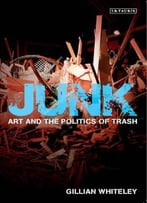 Junk: Art And The Politics Of Trash