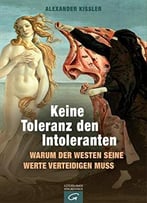 Keine Toleranz Den Intoleranten: Warum Der Westen Seine Werte Verteidigen Muss