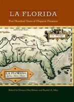 La Florida: Five Hundred Years Of Hispanic Presence