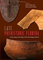 Late Prehistoric Florida: Archaeology At The Edge Of The Mississippian World