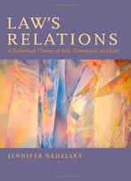 Law’S Relations: A Relational Theory Of Self, Autonomy, And Law