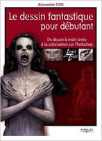 Le Destin Fantastique Pour Débutant : Du Dessin À Main Levée À La Colorisation Sur Photoshop