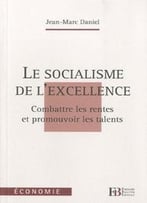 Le Socialisme De L’Excellence : Combattre Les Rentes Et Promouvoir Les Talents