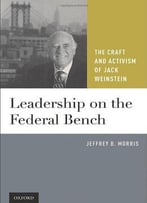 Leadership On The Federal Bench: The Craft And Activism Of Jack Weinstein