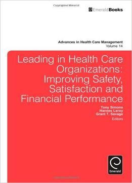 Leading In Health Care Organizations: Improving Safety, Satisfaction, And Financial Performance