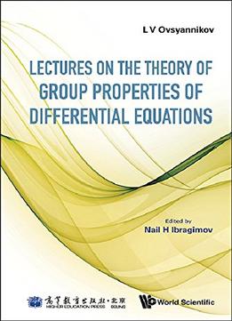Lectures On The Theory Of Group Properties Of Differential Equations