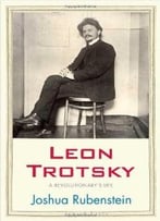 Leon Trotsky: A Revolutionary’S Life