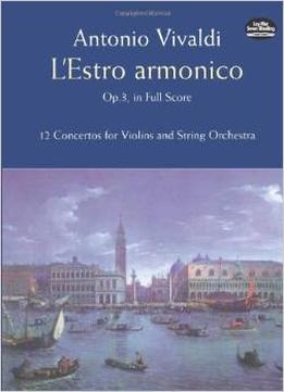 L’Estro Armonico, Op. 3, In Full Score: 12 Concertos For Violins And String Orchestra