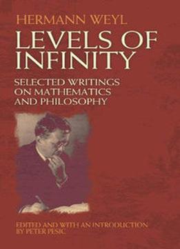 Levels Of Infinity: Selected Writings On Mathematics And Philosophy
