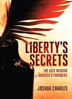 Liberty’S Secrets: The Lost Wisdom Of America’S Founders